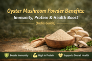 Oyster Mushroom Powder Benefits: Immunity, Protein & Health Boost (India Guide)