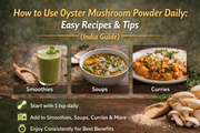 How to Use Oyster Mushroom Powder Daily: Easy Recipes & Tips (India Guide)